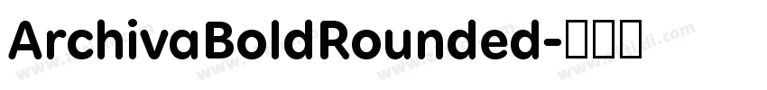 ArchivaBoldRounded字体转换 ArchivaBoldRounded字体转换