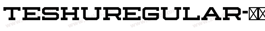 TeshuRegular字体转换 TeshuRegular字体转换