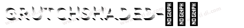 GrutchShaded字体转换 GrutchShaded字体转换