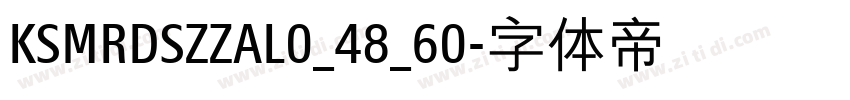 KSMRDSZZAL0_48_60字体转换 KSMRDSZZAL0_48_60字体转换
