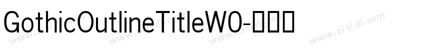 GothicOutlineTitleW0字体转换 GothicOutlineTitleW0字体转换