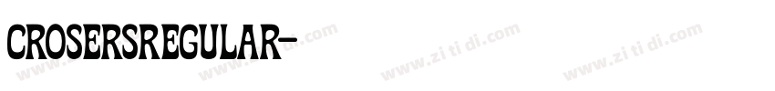CrosersRegular字体转换 CrosersRegular字体转换