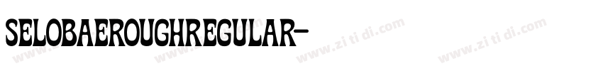 SELOBAEROUGHRegular字体转换