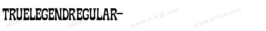 TRUELEGENDRegular字体转换 TRUELEGENDRegular字体转换