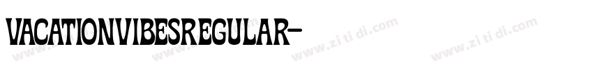 VACATIONVIBESRegular字体转换 VACATIONVIBESRegular字体转换