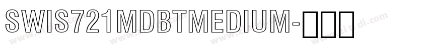 SWIS721MDBTMEDIUM字体转换 SWIS721MDBTMEDIUM字体转换