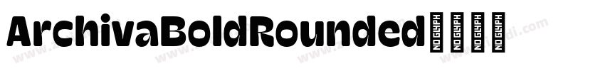 ArchivaBoldRounded字体转换 ArchivaBoldRounded字体转换