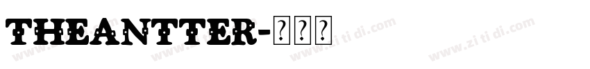 TheAntter字体转换 TheAntter字体转换