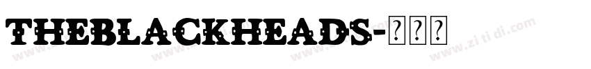 TheBlackheads字体转换 TheBlackheads字体转换