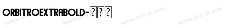 OrbitroExtraBold字体转换 OrbitroExtraBold字体转换