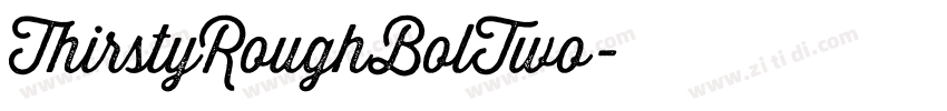 ThirstyRoughBolTwo字体转换 ThirstyRoughBolTwo字体转换
