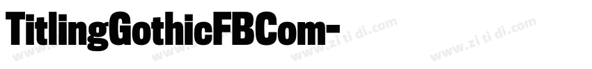 TitlingGothicFBCom字体转换 TitlingGothicFBCom字体转换
