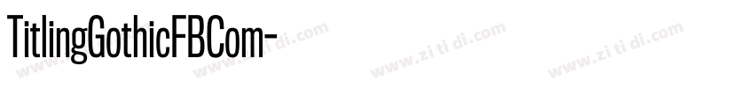 TitlingGothicFBCom字体转换 TitlingGothicFBCom字体转换