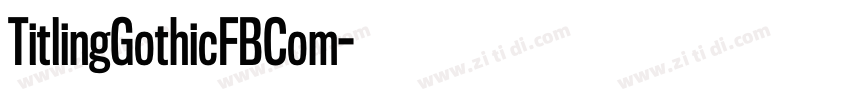 TitlingGothicFBCom字体转换 TitlingGothicFBCom字体转换