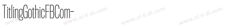 TitlingGothicFBCom字体转换 TitlingGothicFBCom字体转换
