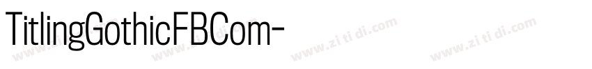 TitlingGothicFBCom字体转换 TitlingGothicFBCom字体转换