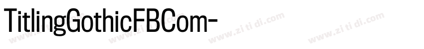 TitlingGothicFBCom字体转换 TitlingGothicFBCom字体转换