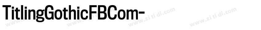 TitlingGothicFBCom字体转换 TitlingGothicFBCom字体转换