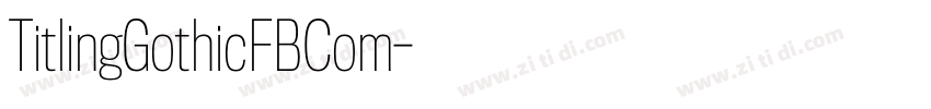 TitlingGothicFBCom字体转换 TitlingGothicFBCom字体转换