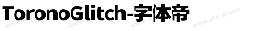 ToronoGlitch字体转换 ToronoGlitch字体转换