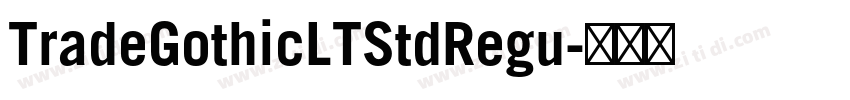 TradeGothicLTStdRegu字体转换 TradeGothicLTStdRegu字体转换