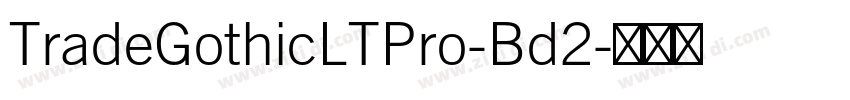 TradeGothicLTPro-Bd2字体转换 TradeGothicLTPro-Bd2字体转换