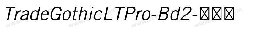 TradeGothicLTPro-Bd2字体转换 TradeGothicLTPro-Bd2字体转换
