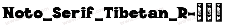 Noto_Serif_Tibetan_R字体转换 Noto_Serif_Tibetan_R字体转换