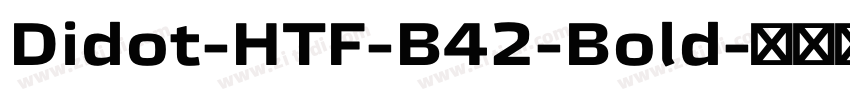 Didot-HTF-B42-Bold字体转换 Didot-HTF-B42-Bold字体转换