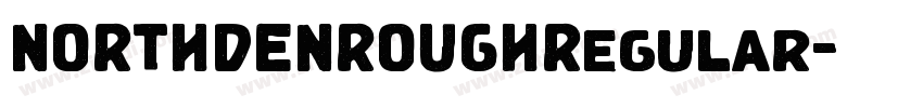 NORTHDENROUGHRegular字体转换 NORTHDENROUGHRegular字体转换