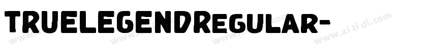 TRUELEGENDRegular字体转换 TRUELEGENDRegular字体转换