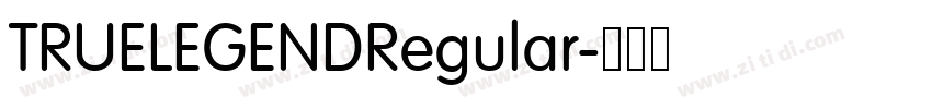 TRUELEGENDRegular字体转换 TRUELEGENDRegular字体转换