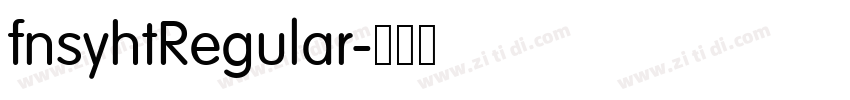 fnsyhtRegular字体转换 fnsyhtRegular字体转换