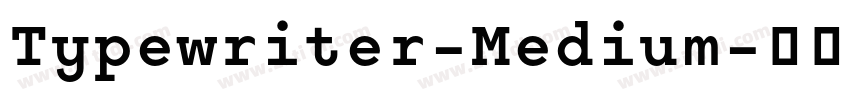 Typewriter-Medium字体转换 Typewriter-Medium字体转换