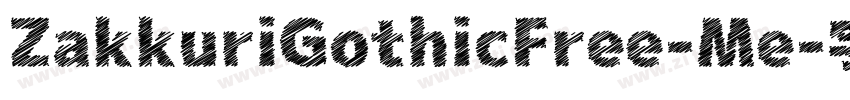 ZakkuriGothicFree-Me字体转换 ZakkuriGothicFree-Me字体转换