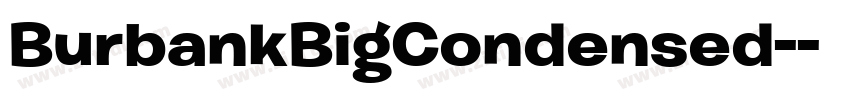 BurbankBigCondensed-字体转换 BurbankBigCondensed-字体转换