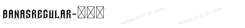 BanasRegular字体转换 BanasRegular字体转换