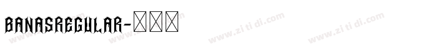 BanasRegular字体转换 BanasRegular字体转换