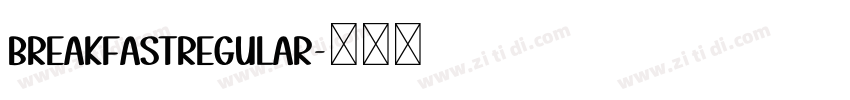 BreakfastRegular字体转换 BreakfastRegular字体转换