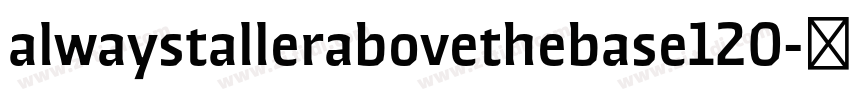 alwaystallerabovethebase120字体转换