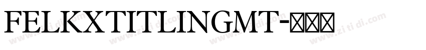 FelkxTitlingMT字体转换