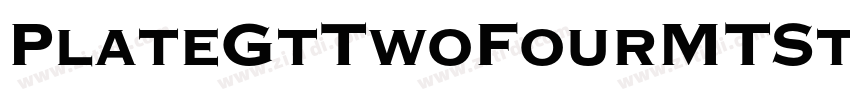 PlateGtTwoFourMTStd字体转换 PlateGtTwoFourMTStd字体转换