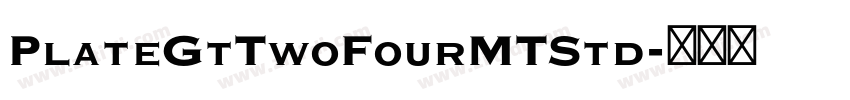 PlateGtTwoFourMTStd字体转换 PlateGtTwoFourMTStd字体转换