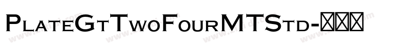 PlateGtTwoFourMTStd字体转换 PlateGtTwoFourMTStd字体转换