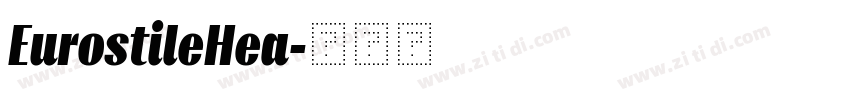 EurostileHea字体转换 EurostileHea字体转换