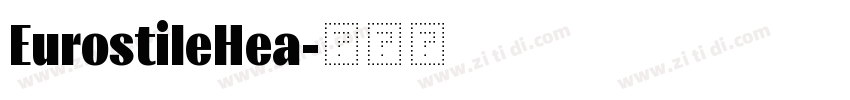 EurostileHea字体转换 EurostileHea字体转换