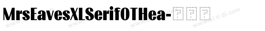 MrsEavesXLSerifOTHea字体转换 MrsEavesXLSerifOTHea字体转换