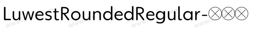 LuwestRoundedRegular字体转换 LuwestRoundedRegular字体转换