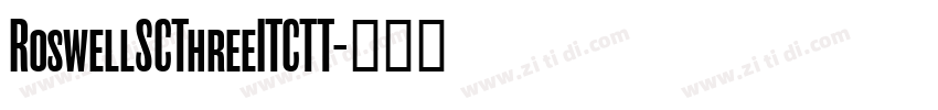 RoswellSCThreeITCTT字体转换