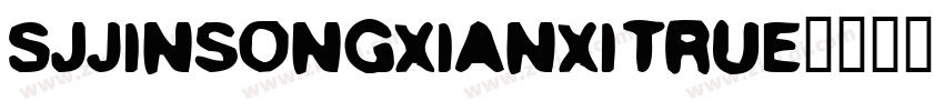 SJjinsongxianxiTrue字体转换